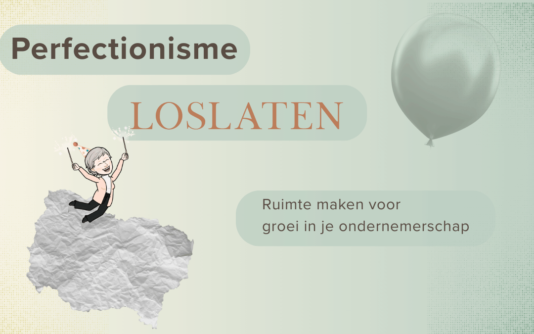 Perfectionisme loslaten: groei sneller als ondernemer