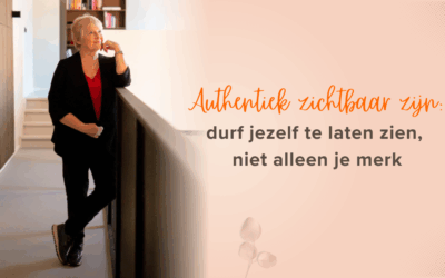 Authentiek zichtbaar zijn: durf jezelf te laten zien, niet alleen je merk